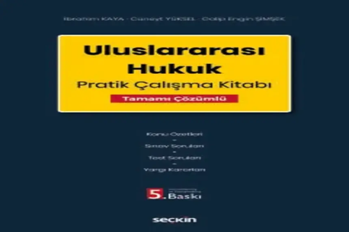 Uluslararası Hukuk Pratik Çalışma Kitabı –Tamamı Çözümlü– Prof. Dr. İbrahim Kaya