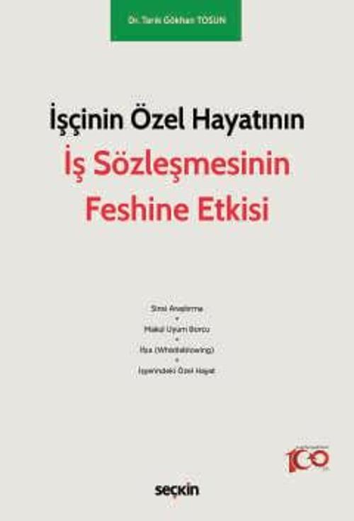 İşçinin Özel Hayatının İş Sözleşmesinin Feshine Etkisi Dr. Tarık Gökhan Tosun 1. Baskı, Mayıs 2024