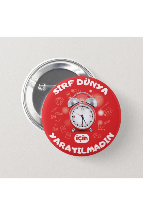 Sırf Dünya İçin Yaratılmadın - İğneli Rozet (20 ADET)