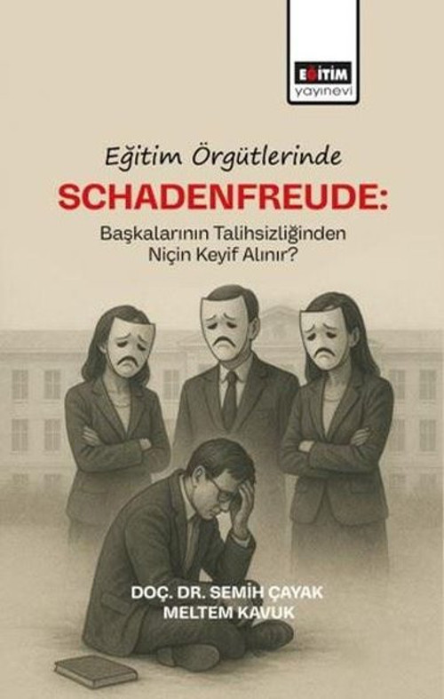 Eğitim Örgütlerinde Schadenfreude: Başkalarının Talihlizliğinden Niçin Keyif Alınır?
