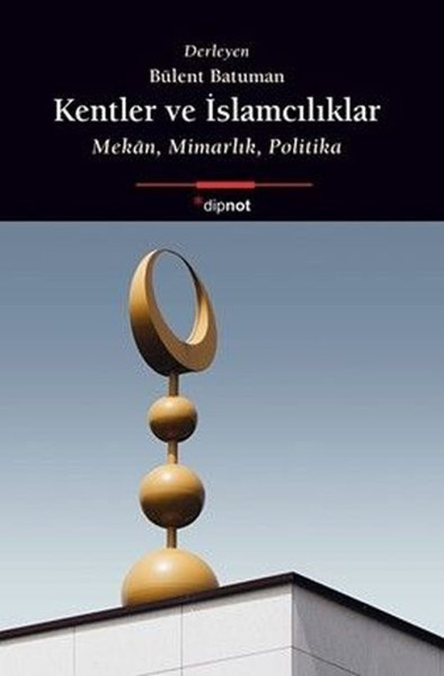Kentler ve İslamcılıklar - Mekan Mimarlık Politika