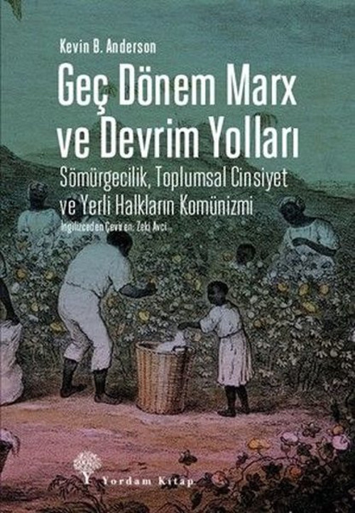 Geç Dönem Marx ve Devrim Yolları - Sömürgecilik Toplumsal Cinsiyet ve Yerli Halkların Komünizmi