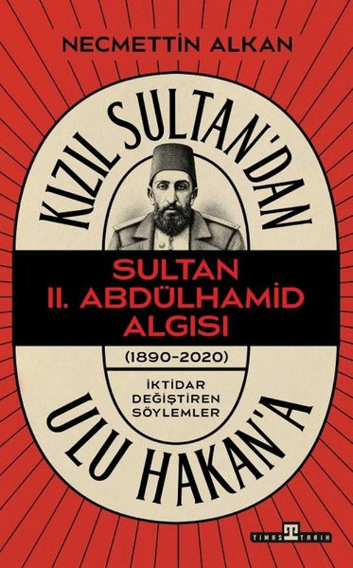 Kızıl Sultan'dan Ulu Hakan'a - Sultan 2.Abdülhamid Algısı