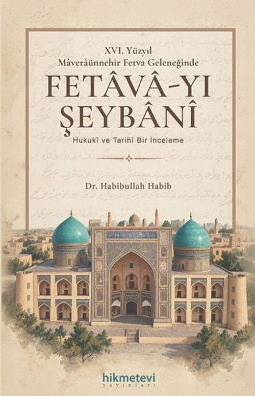 26.Yüzyil Maveraünnehir Fetva Geleneğinde Fetava - yı Şeybani Hukuki ve Tarihi Bir İnceleme