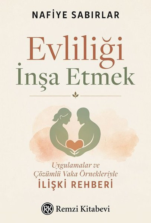 Evliliği İnşa Etmek - Uygulamalar ve Çözümlü Vaka Örnekleriyle İlişki Rehberi