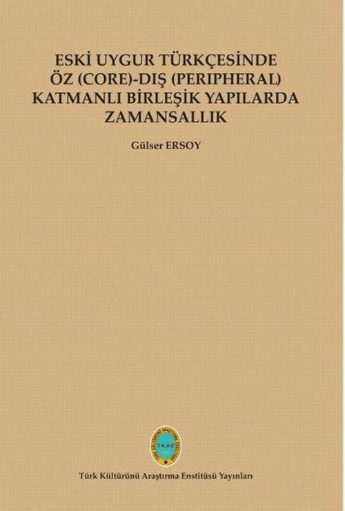 Eski Uygur Türkçesinde Öz - Dış Katmanlı Birleşik Yapılarda Zamansallık