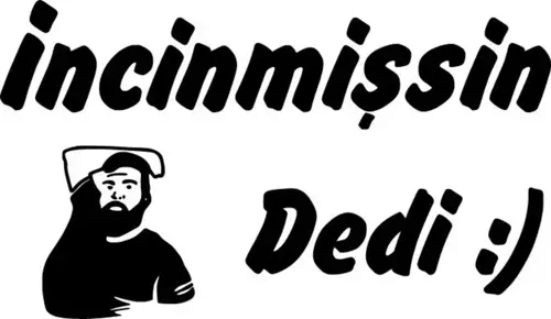 İncinmişsin Dedi Sticker (Oto-Motor-Laptop-Duvar-Dekor) 10 x 6 cm
