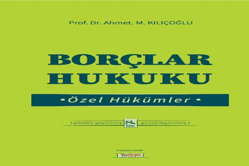 Borçlar Hukuku Özel Hükümler Prof. Dr. Ahmet M. Kılıçoğlu