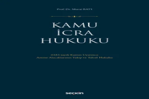 Kamu İcra Hukuku 6183 sayılı Kanun Uyarınca Amme Alacaklarının Takip ve Tahsil Hukuku Prof. Dr. Murat Batı