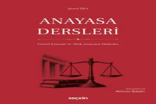 Anayasa Dersleri (Genel Esaslar ve Türk Anayasa Hukuku) Prof. Dr. Şeref İba