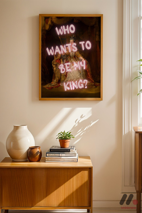 Who Wants To Be My King Klasik, Ahşap Çerçeveli Duvar Tablosu - Motivasyon Hediyesi