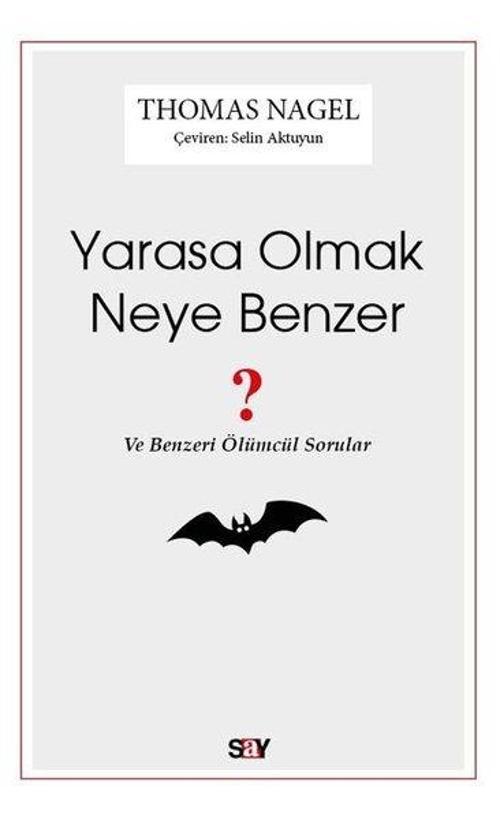 Yarasa Olmak Neye Benzer - Ve Benzeri Ölümcül Sorular
