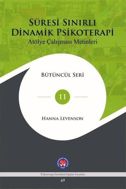 Süresi Sınırlı Dinamik Psikoterapi - Atölye Çalışması Metinleri Bütüncül Seri 11