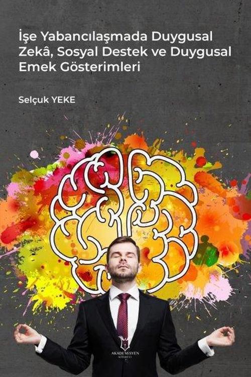 İşe Yabancılaşmada Duygusal Zeka Sosyal Destek ve Duygusal Emek Gösterimleri