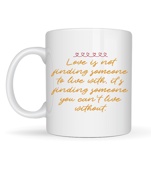 Aşk Dolu Mesajlı Porselen Kupa Model 39 – “Love Is Not Finding Someone…” Yazılı Romantik Kahve Kupası Sevgiliye Özel Hediye