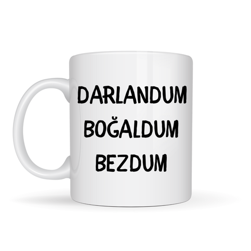 Darlandum Boğaldum Bezdum Yazılı Kupa Model 222 Eğlenceli Baskılı Seramik Kahve Kupası