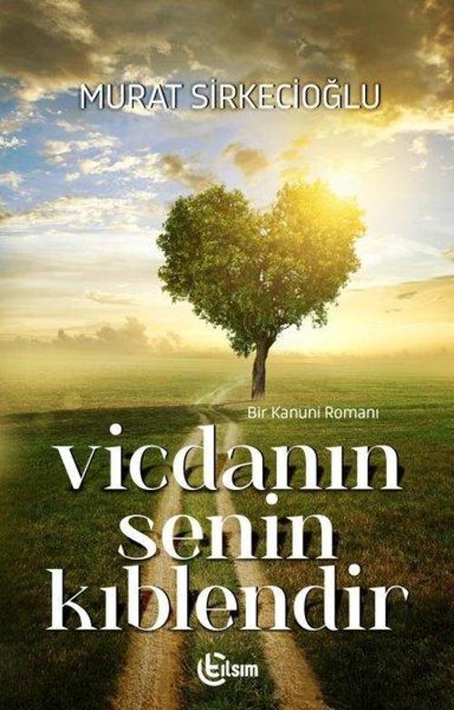 Vicdanın Senin Kıblendir - Bir Kanuni Romanı