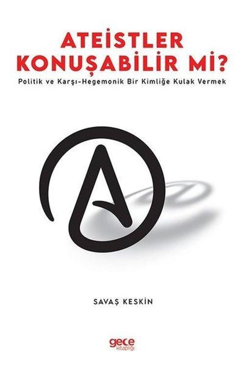 Ateistler Konuşabilir mi? Politik ve Karşı - Hegemonik Bir Kimliğe Kulak Vermek