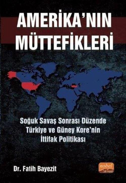 Amerika'nın Müttefikleri: Soğuk Savaş Sonrası Düzende Türkiye ve Güney Kore'nin İttifak Politikası