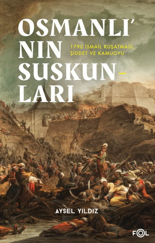 Osmanlının Suskunları - 1790 İsmail Kuşatması Şiddet ve Kamuoyu
