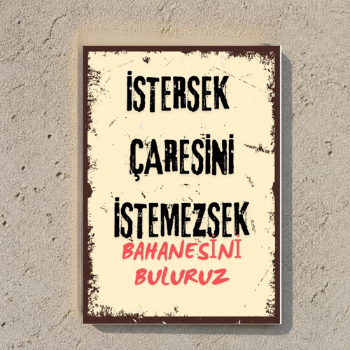 İstersek Çaresini İstemezsek Bahanesini Buluruz Retro MDF Tablo - 20x28 cm