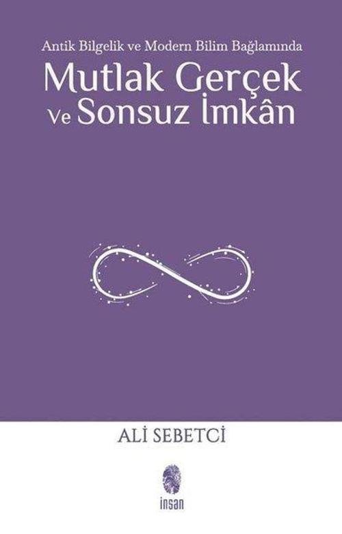 Mutlak Gerçek ve Sonsuz İmkan - Antik Bilgelik ve Modern Bilim Bağlamında