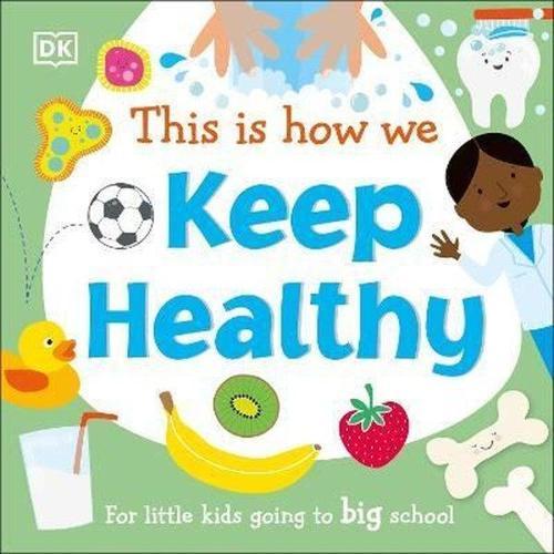 This Is How We Keep Healthy: For Little Kids Going To Big School 