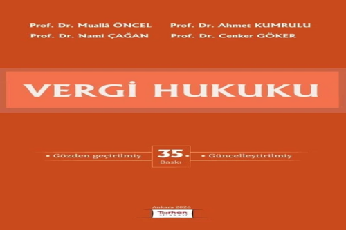 Vergi Hukuku Prof. Dr. Mualla Öncel Prof. Dr. Ahmet Kumrulu Prof. Dr. Nami Çağan Prof. Dr. Cenker Göker