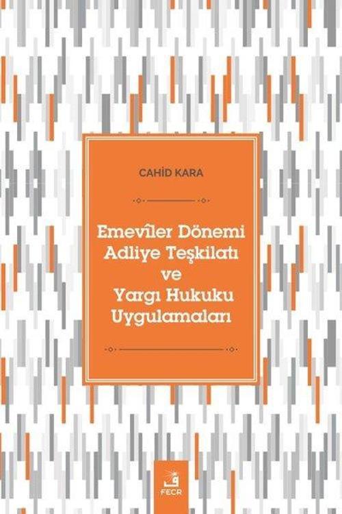 Emeviler Dönemi Adliye Teşkilatı ve Yargı Hukuku Uygulamaları