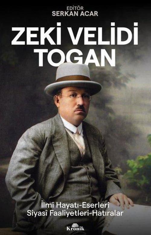 Zeki Velidi Togan: İlmi Hayatı-Eserleri - Siyasi Faaliyetleri - Hatıraları