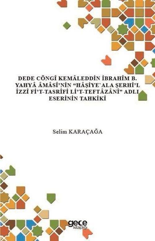 Dede Cöngi Kemaleddin İbrahim B. Yahya Amasi'nin Haşiye Ala Şerhi'l İzzi Fi't-Tasrifi Li't - Teftaza