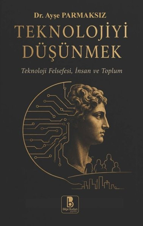 Teknolojiyi Düşünmek - Teknoloji Felsefesi İnsan ve Toplum