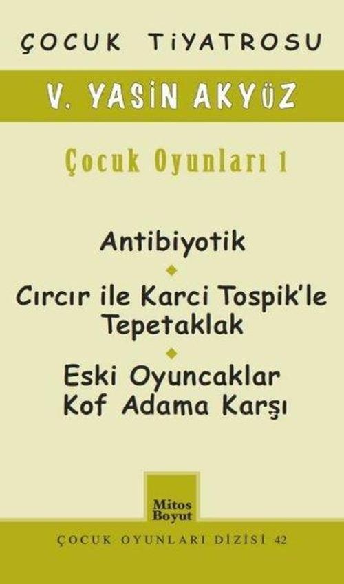 V. Yasin Akyüz Çocuk Oyunları-1: Antibiyotik-Cırıcır ile Karci Tospik'le Tepetaklak-Eski Oyuncaklar