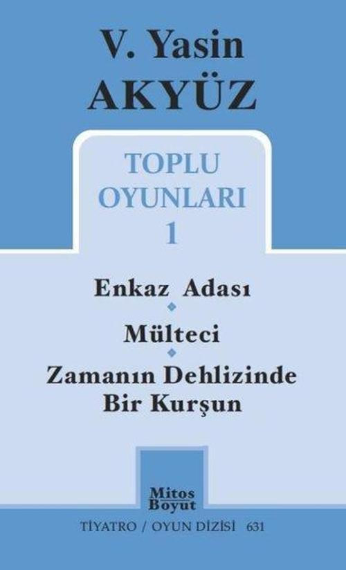 V.Yasin Akyüz Toplu Oyunları-1: Enkaz Adası-Mülteci-Zamanın Dehlizinde Bir Kurşun