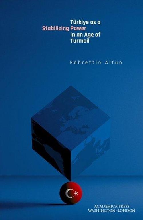 Türkiye as a Stabilizing Power in an Age of Turmoil
