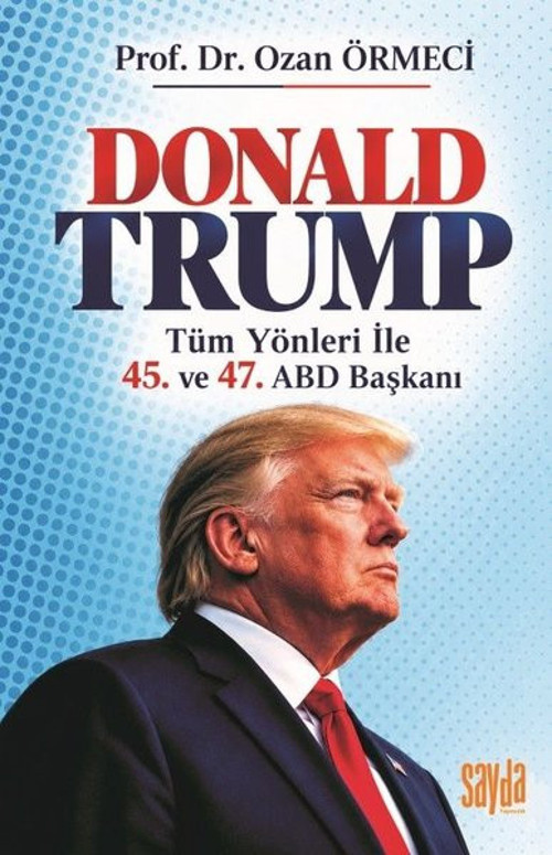 Donald Trump: Tüm Yönleri İle 45. ve 47.ABD Başkanı