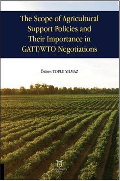 The Scope of Agricultural Support Pol- icies and Their Importance in GATT-WTO Negotiations
