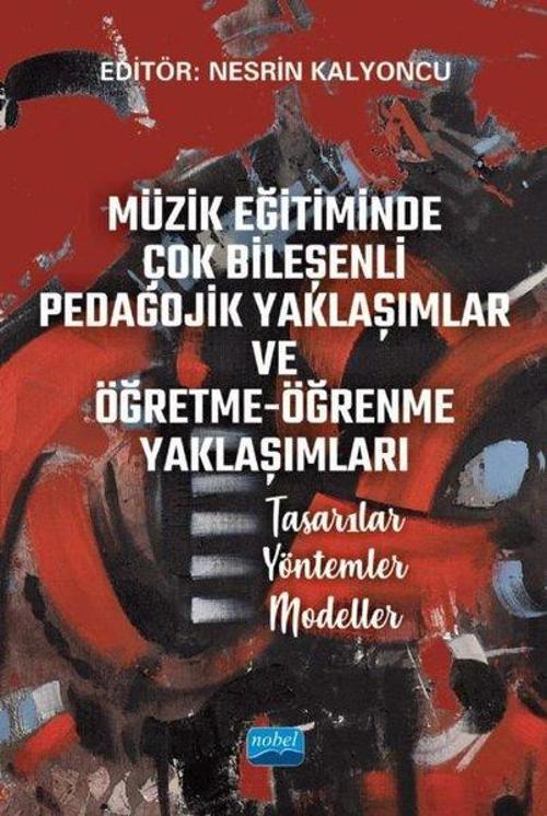 Müzik Eğitiminde Çok Bileşenli Pedagojik Yaklaşımlar ve Öğretme - Öğrenme Yaklaşımları: Tasarılar - 