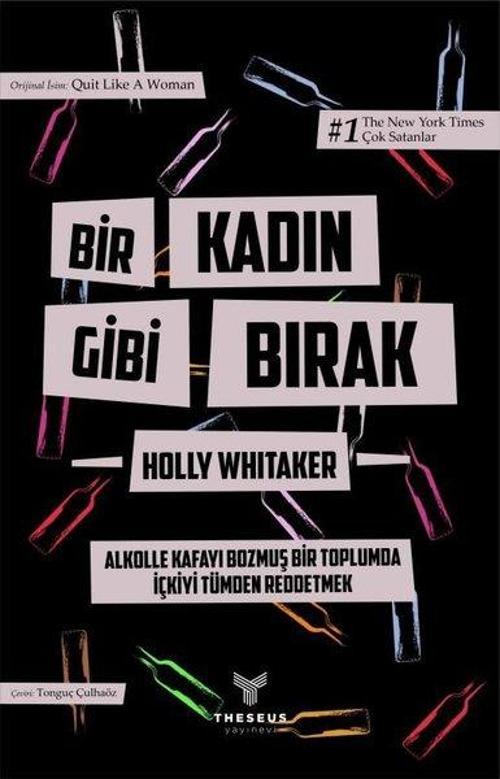 Bir Kadın Gibi Bırak - Alkolle Kafayı Bozmuş Bir Toplumda İçkiyi Tümden Reddetmek - Özel Baskı