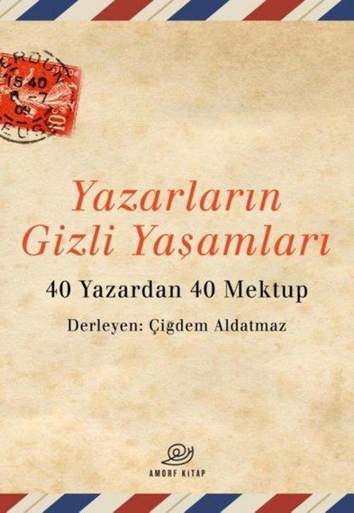 Yazarların Gizli Yaşamları - 40 Yazardan 40 Mektup