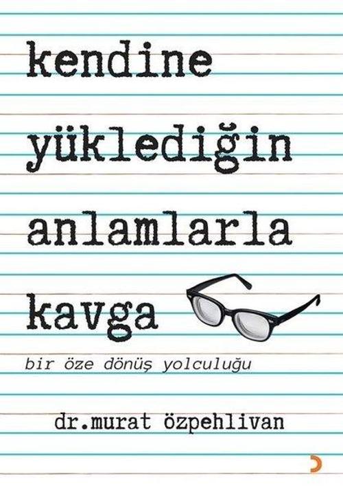 Kendine Yüklediğin Anlamlarla Kavga - Bir Öze Dönüş Yolculuğu
