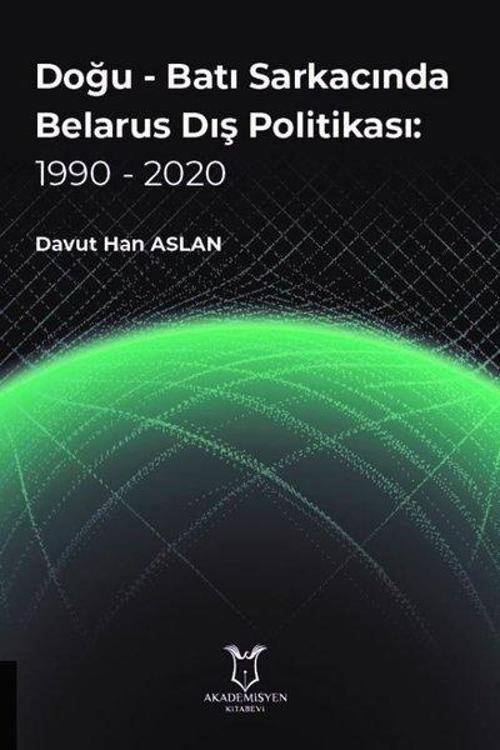 Doğu-Batı Sarkacında Belarus Dış Politikası: 1990 - 2020