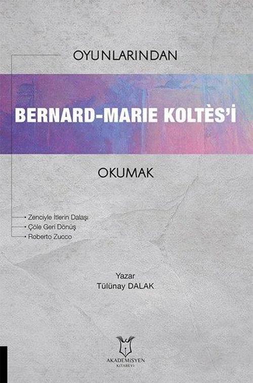Oyunlarından Bernard - Marie Koltes'i Okumak