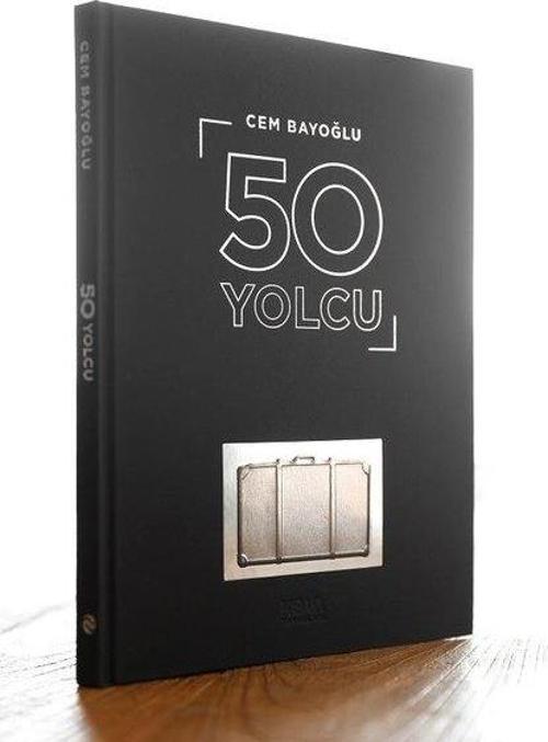 50 Yolcu - 50 Ünlünün Yolculuk Konspetli Fotoğrafları ve Hayat Yolculuğu Üstüne Yazıları