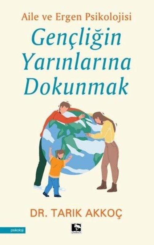 Gençliğin Yarınlarına Dokunmak - Aile ve Ergen Psikolojisi