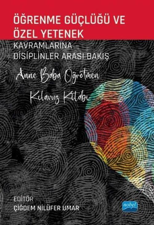 Öğrenme Güçlüğü ve  Özel Yetenek Kavramlarına Disiplinler Arası Bakış-Anne Baba Öğretmen Kılavuz Kit