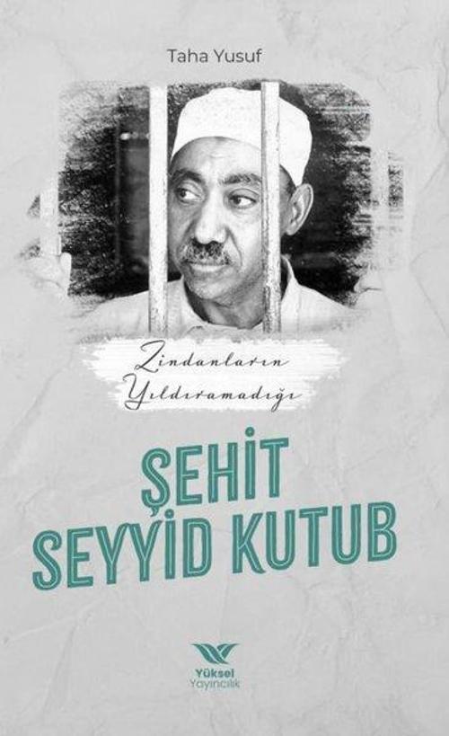 Zindanların Yıldıramadığı Şehit: Seyyid Kutub
