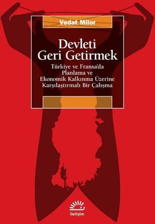 Devleti Geri Getirmek - Türkiye ve Fransa'da Planlama ve Ekonomik Kalkınma Üzerine Karşılaştırmalı B