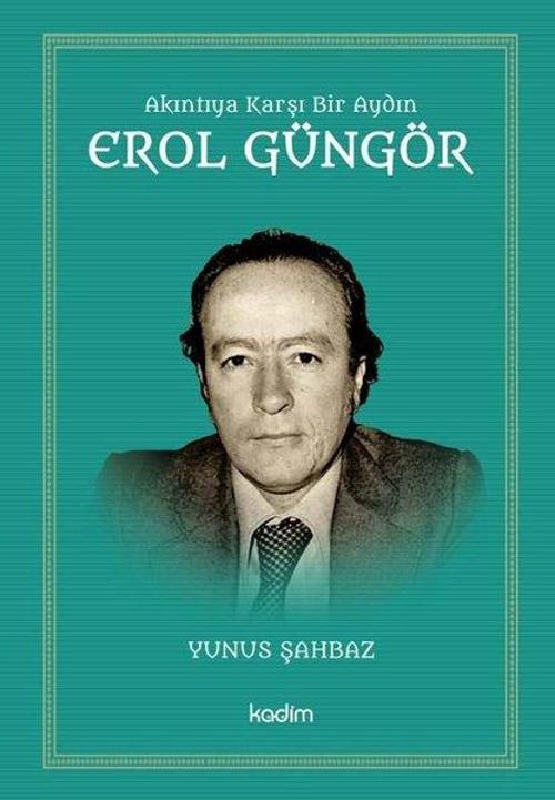 Akıntıya Karşı Bir Aydın: Erol Güngör