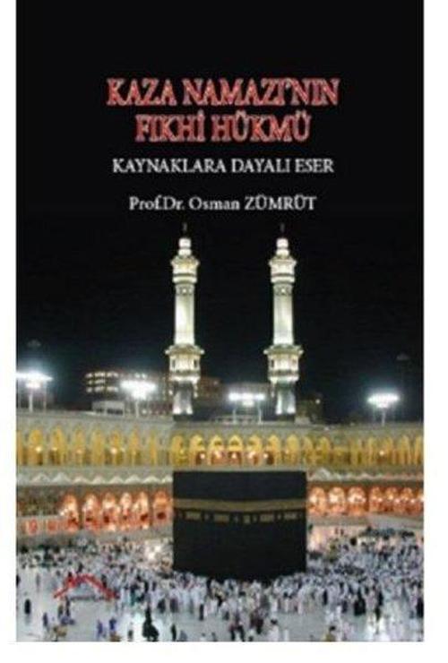 Kaza Namazı'nın Fıkhi Hükmü - Kaynaklara Dayalı Eser
